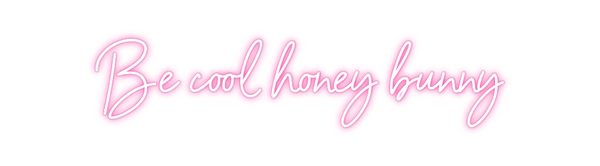 Custom Neon: Be cool honey...