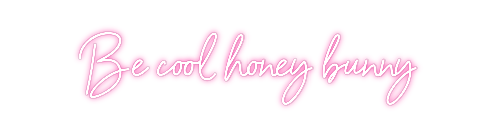 Custom Neon: Be cool honey...