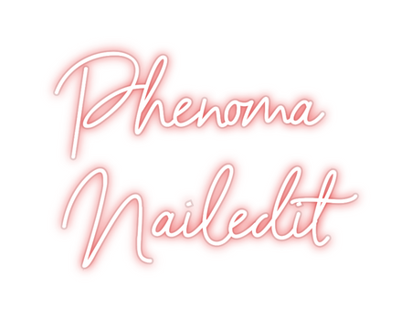 Custom Neon: Phenoma
Nail...