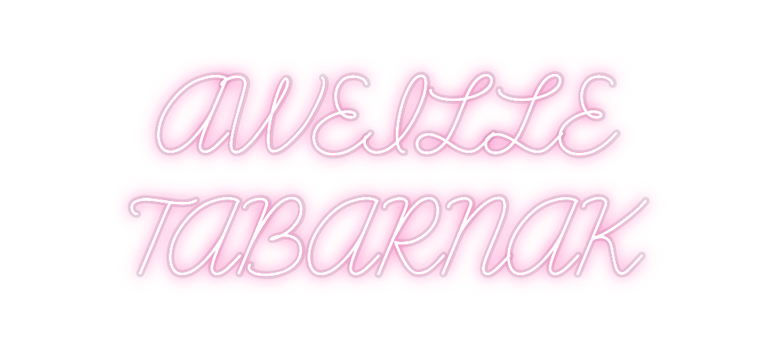 Custom Neon: AWEILLE
TABA...