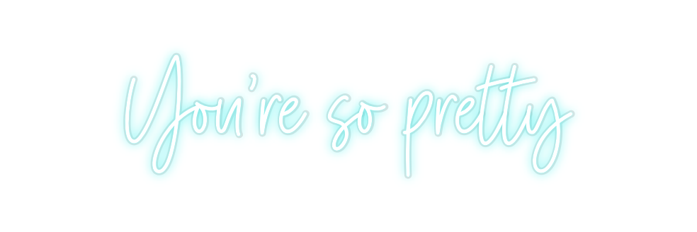 Custom Neon: You’re so pre...