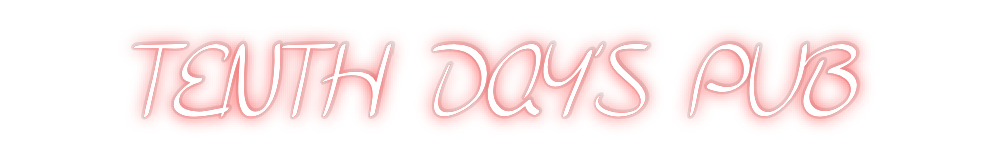 Custom Neon: TENTH DAY’S PUB