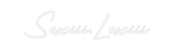 Custom Neon: Sexiii.Lexiii