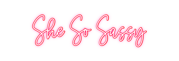 Custom Neon: She So Sassy