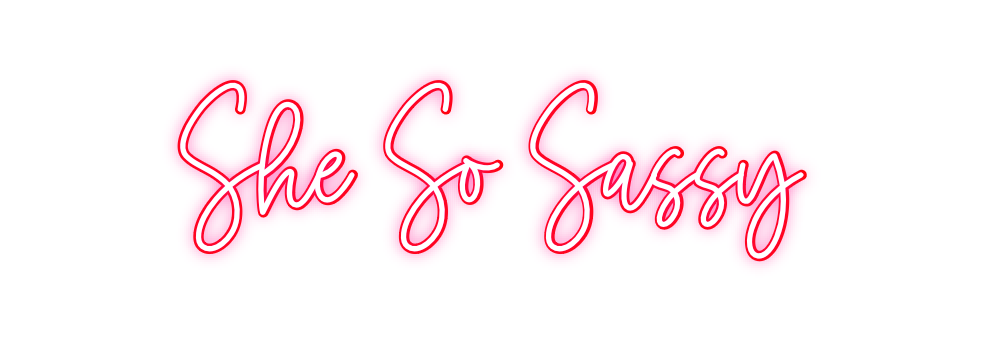 Custom Neon: She So Sassy
