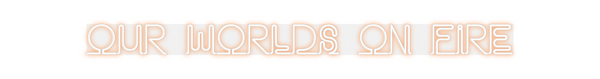 Custom Neon: Our Worlds On...
