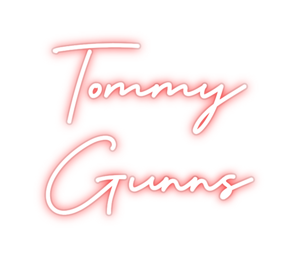 Custom Neon: Tommy
Gunns