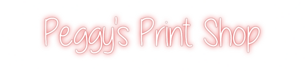 Custom Neon: Peggy's Print...