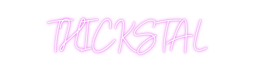 Custom Neon: THICKSTAL