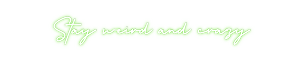 Custom Neon: Stay weird an...