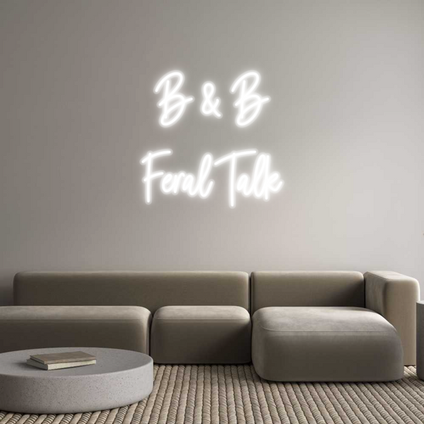 Custom Neon: B & B 
Feral...