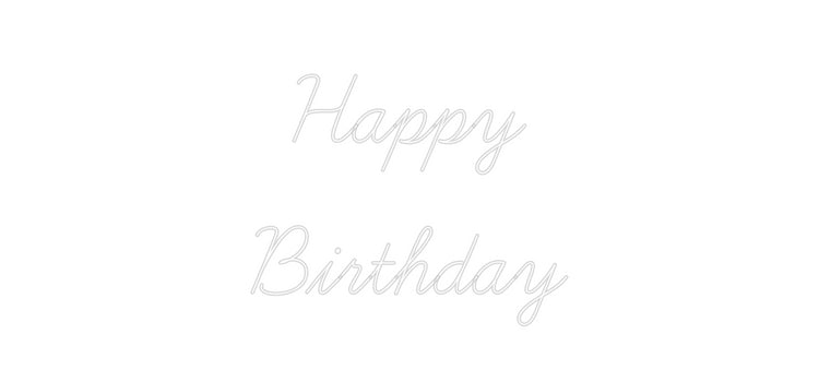 Custom Neon: 
Happy 
Bir...