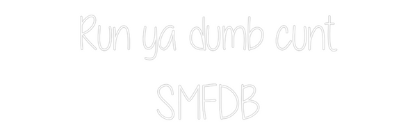Custom Neon: Run ya dumb c...