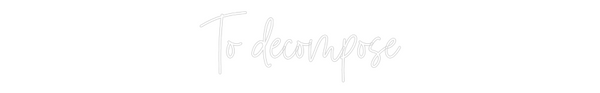 Custom Neon: To decompose