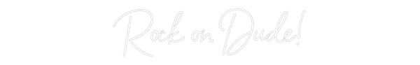 Custom Neon: Rock on Dude!