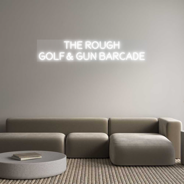 Custom Neon: THE ROUGH
GO...
