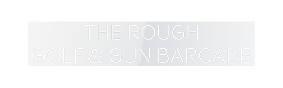 Custom Neon: THE ROUGH
GO...