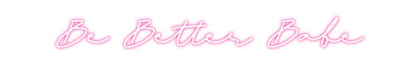 Custom Neon: Be Better Babe