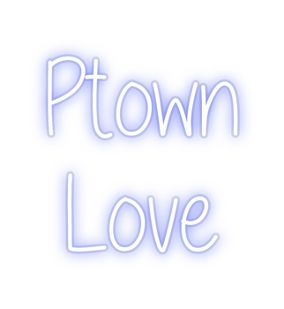 Custom Neon: Ptown
Love