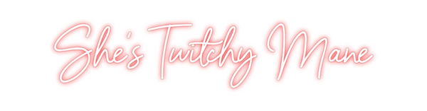 Custom Neon: She's Twitchy...