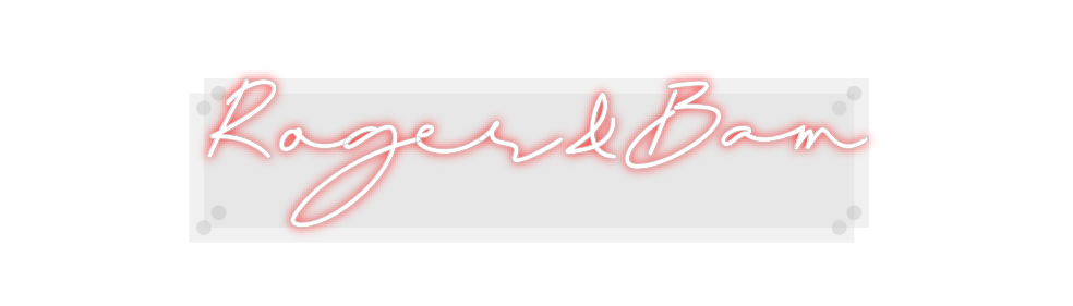 Custom Neon: Roger&Bam