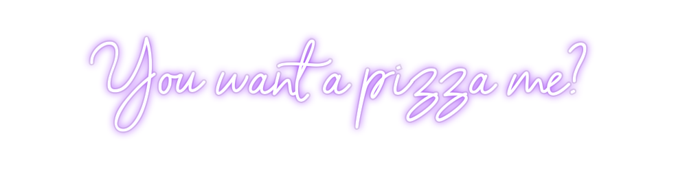 Custom Neon: You want a pi...