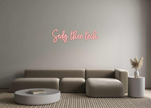 Custom Neon: Sedg thee tech.