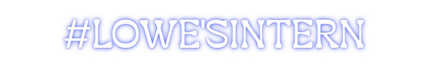 Custom Neon: #LOWE'SINTERN