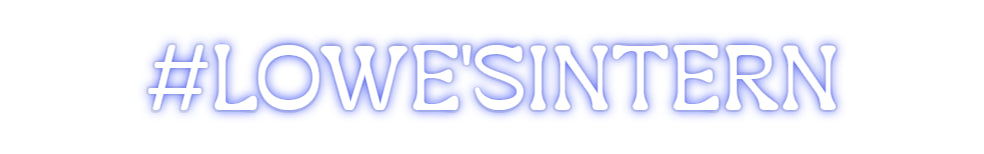 Custom Neon: #LOWE'SINTERN