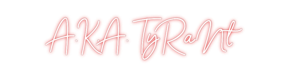 Custom Neon: A.K.A. TyRaNt