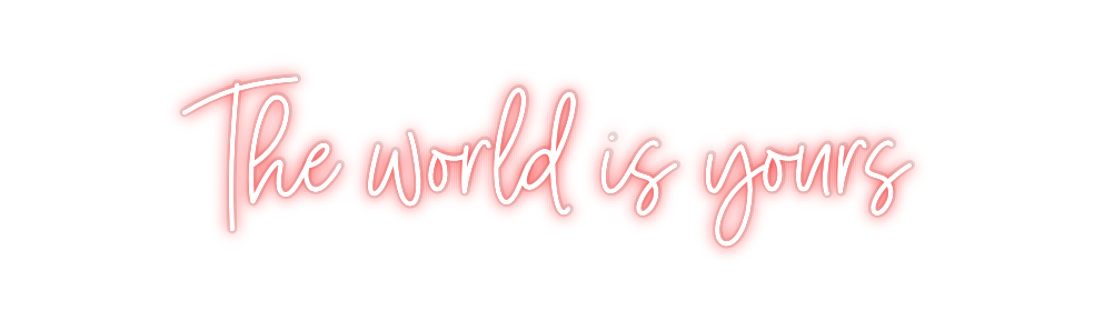 Custom Neon: The world is ...