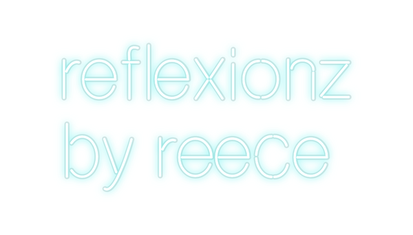 Custom Neon: reflexionz 
...