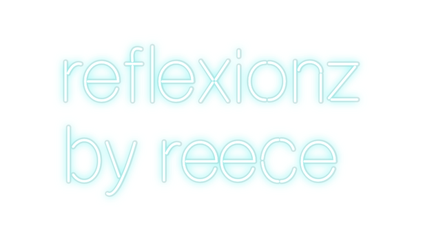 Custom Neon: reflexionz 
...