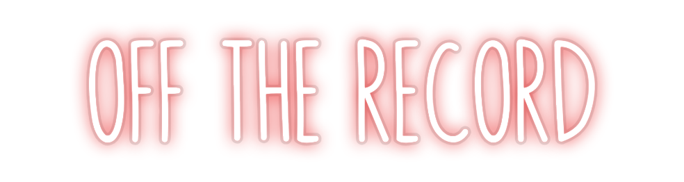 Custom Neon: OFF THE RECORD