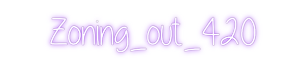 Custom Neon: Zoning_out_420