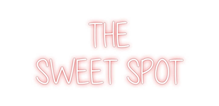 Custom Neon: THE
SWEET SPOT