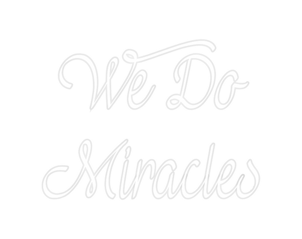 Custom Neon: We Do
Miracles