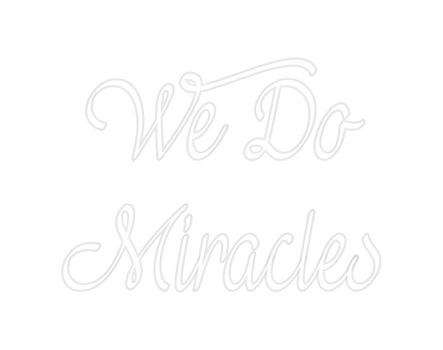 Custom Neon: We Do
Miracles