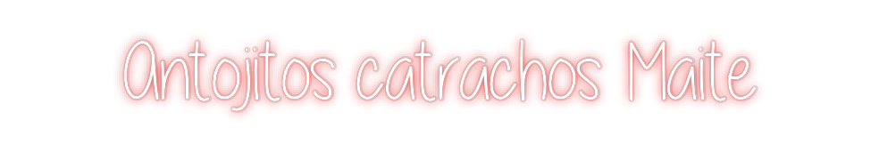 Custom Neon: Antojitos cat...