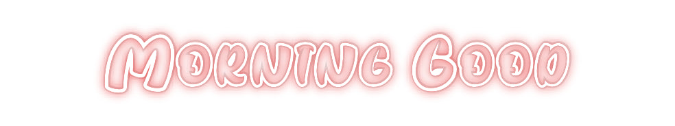 Custom Neon: Morning Good