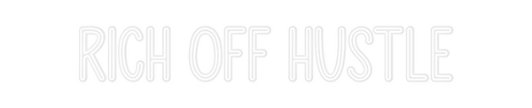 Custom Neon: RICH OFF HUSTLE