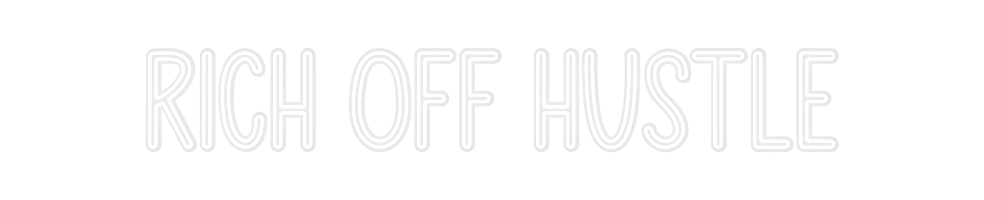 Custom Neon: RICH OFF HUSTLE
