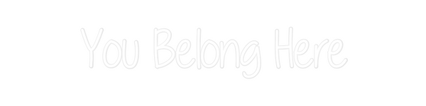 Custom Neon: You Belong Here
