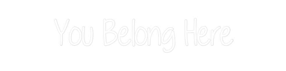 Custom Neon: You Belong Here