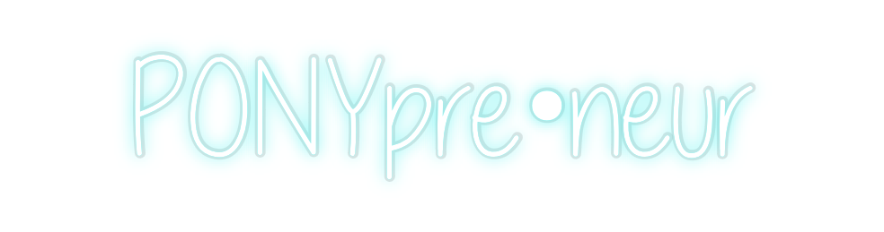 Custom Neon: PONYpre•neur