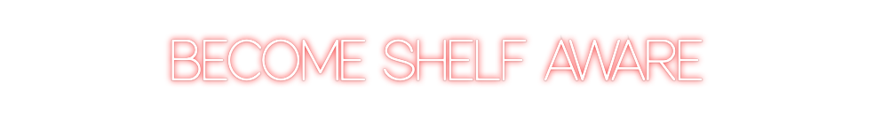 Custom Neon: BECOME SHELF ...
