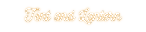 Custom Neon: Tent and Lant...