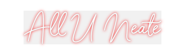 Custom Neon: All U Neate