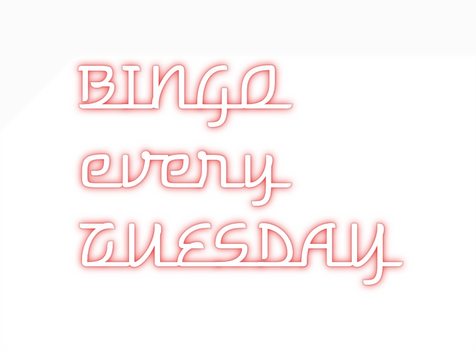 Custom Neon: BINGO 
every...