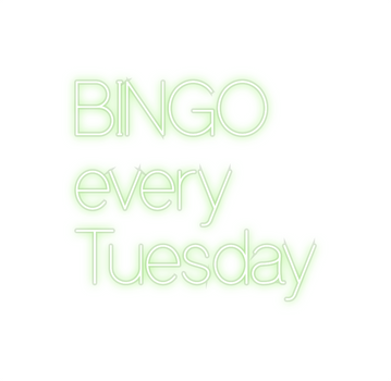 Custom Neon: BINGO 
every...